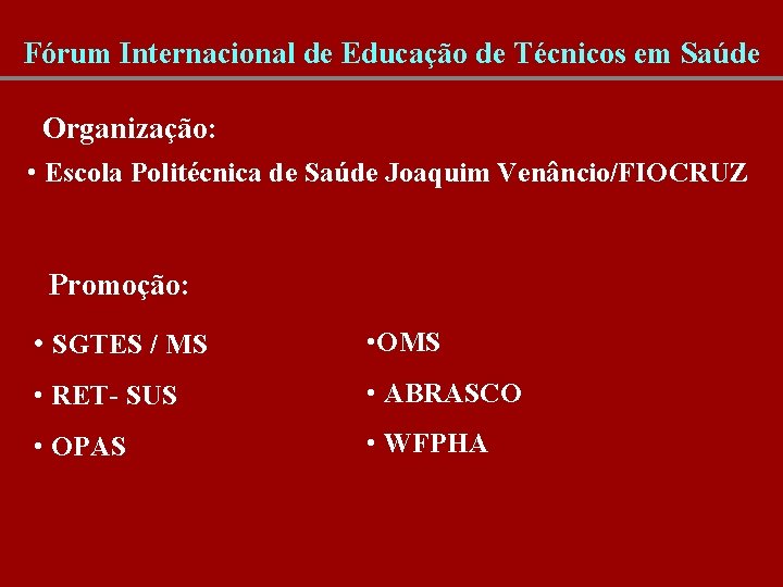 Fórum Internacional de Educação de Técnicos em Saúde Organização: • Escola Politécnica de Saúde