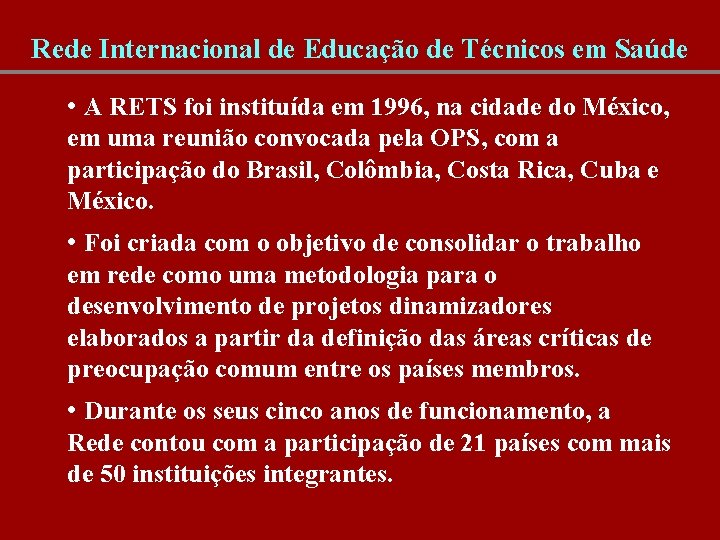 Rede Internacional de Educação de Técnicos em Saúde • A RETS foi instituída em