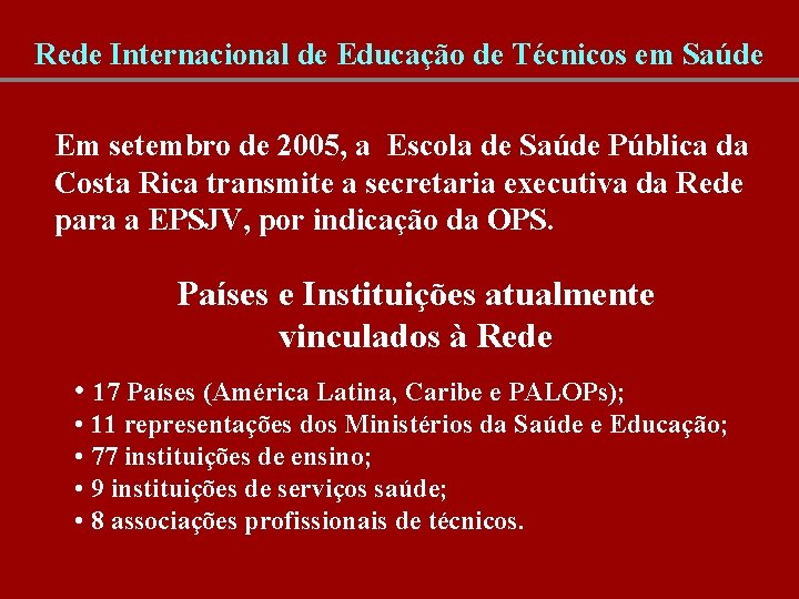 Rede Internacional de Educação de Técnicos em Saúde Em setembro de 2005, a Escola