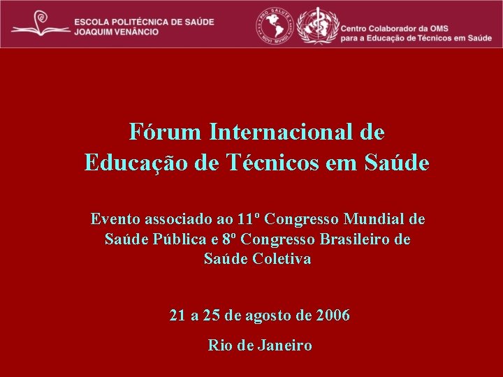 Fórum Internacional de Educação de Técnicos em Saúde Evento associado ao 11º Congresso Mundial