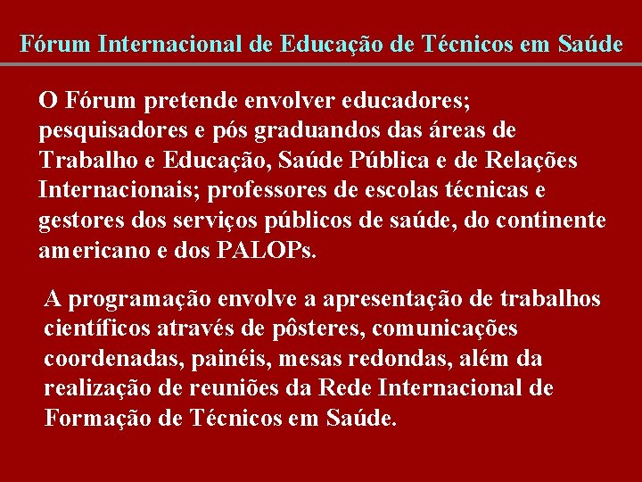 Fórum Internacional de Educação de Técnicos em Saúde O Fórum pretende envolver educadores; pesquisadores