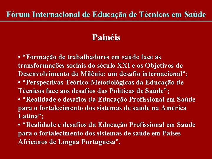 Fórum Internacional de Educação de Técnicos em Saúde Painéis • “Formação de trabalhadores em