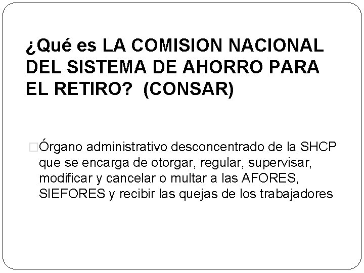 ¿Qué es LA COMISION NACIONAL DEL SISTEMA DE AHORRO PARA EL RETIRO? (CONSAR) �Órgano