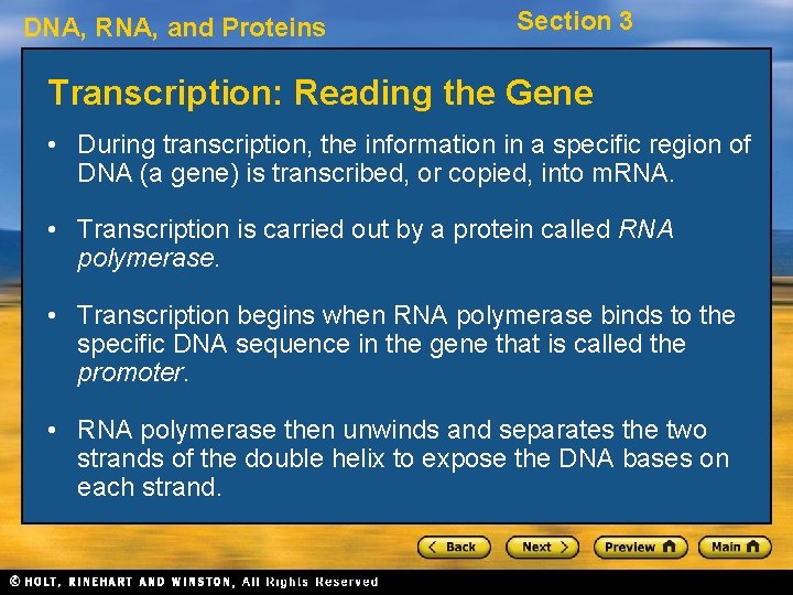 DNA, RNA, and Proteins Section 3 Transcription: Reading the Gene • During transcription, the