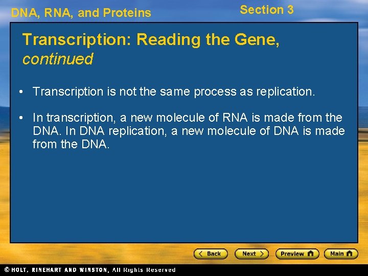 DNA, RNA, and Proteins Section 3 Transcription: Reading the Gene, continued • Transcription is