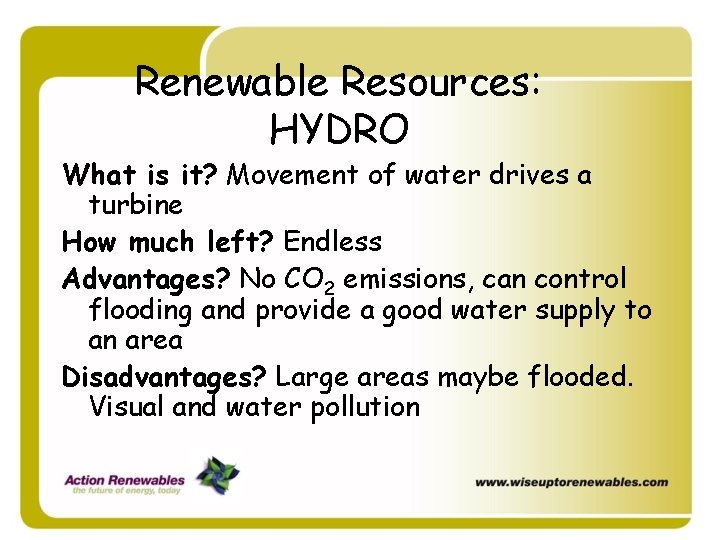 Renewable Resources: HYDRO What is it? Movement of water drives a turbine How much Renewable Resources: HYDRO What is it? Movement of water drives a turbine How much