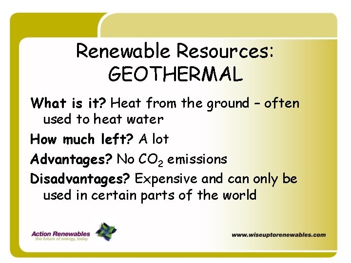 Renewable Resources: GEOTHERMAL What is it? Heat from the ground – often used to Renewable Resources: GEOTHERMAL What is it? Heat from the ground – often used to