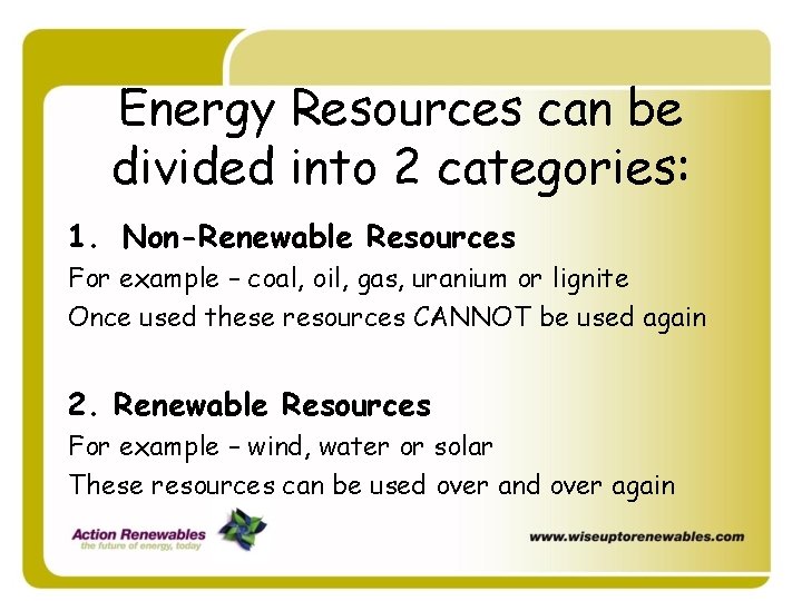 Energy Resources can be divided into 2 categories: 1. Non-Renewable Resources For example – Energy Resources can be divided into 2 categories: 1. Non-Renewable Resources For example –