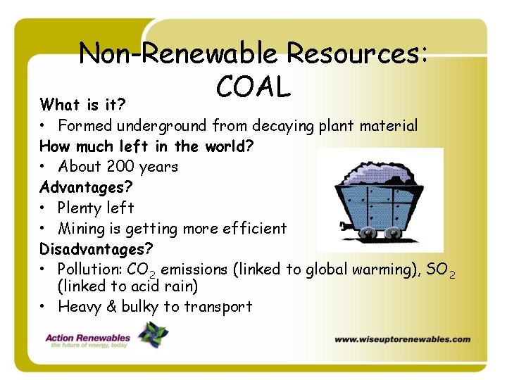 Non-Renewable Resources: COAL What is it? • Formed underground from decaying plant material How Non-Renewable Resources: COAL What is it? • Formed underground from decaying plant material How