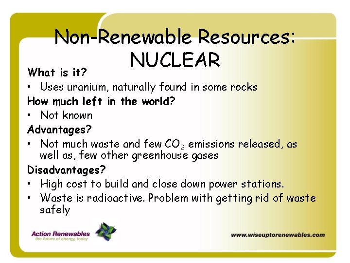 Non-Renewable Resources: NUCLEAR What is it? • Uses uranium, naturally found in some rocks Non-Renewable Resources: NUCLEAR What is it? • Uses uranium, naturally found in some rocks