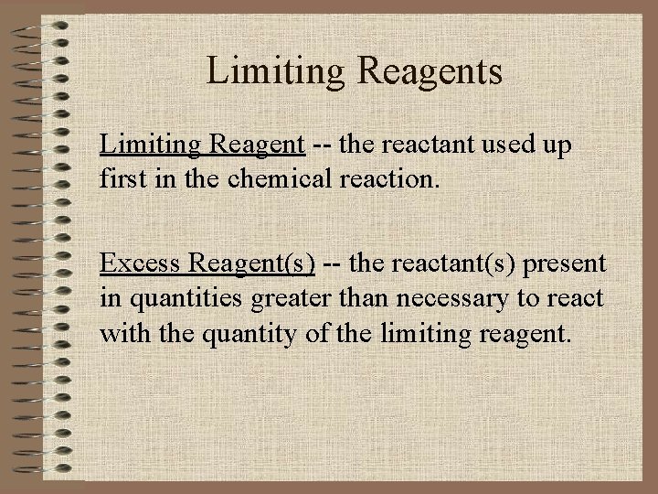 Limiting Reagents Limiting Reagent -- the reactant used up first in the chemical reaction.