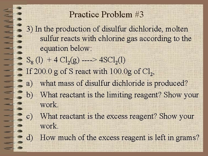 Practice Problem #3 3) In the production of disulfur dichloride, molten sulfur reacts with