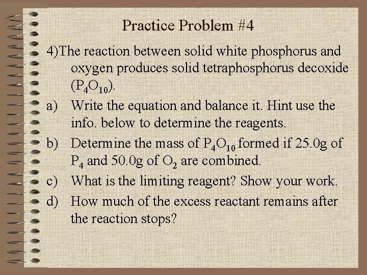 Practice Problem #4 4)The reaction between solid white phosphorus and oxygen produces solid tetraphosphorus