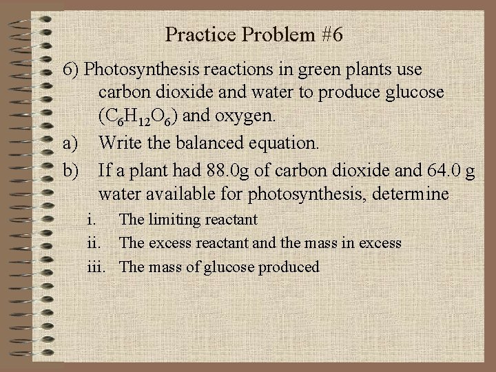 Practice Problem #6 6) Photosynthesis reactions in green plants use carbon dioxide and water