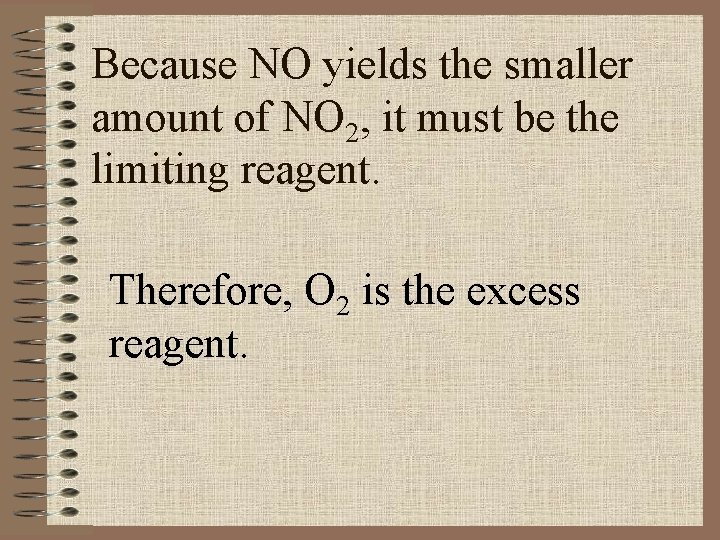 Because NO yields the smaller amount of NO 2, it must be the limiting