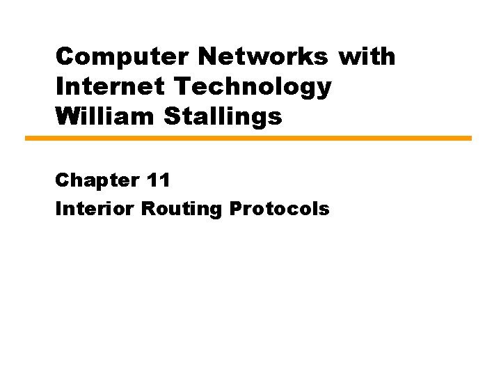 Computer Networks with Internet Technology William Stallings Chapter 11 Interior Routing Protocols 