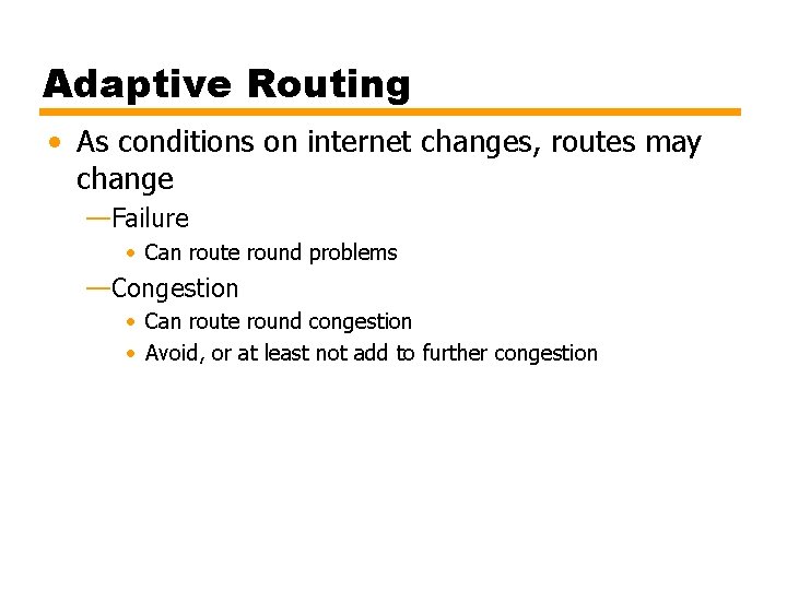Adaptive Routing • As conditions on internet changes, routes may change —Failure • Can