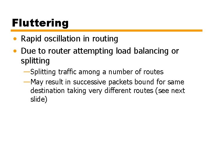 Fluttering • Rapid oscillation in routing • Due to router attempting load balancing or