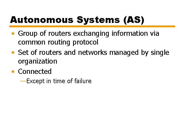 Autonomous Systems (AS) • Group of routers exchanging information via common routing protocol •