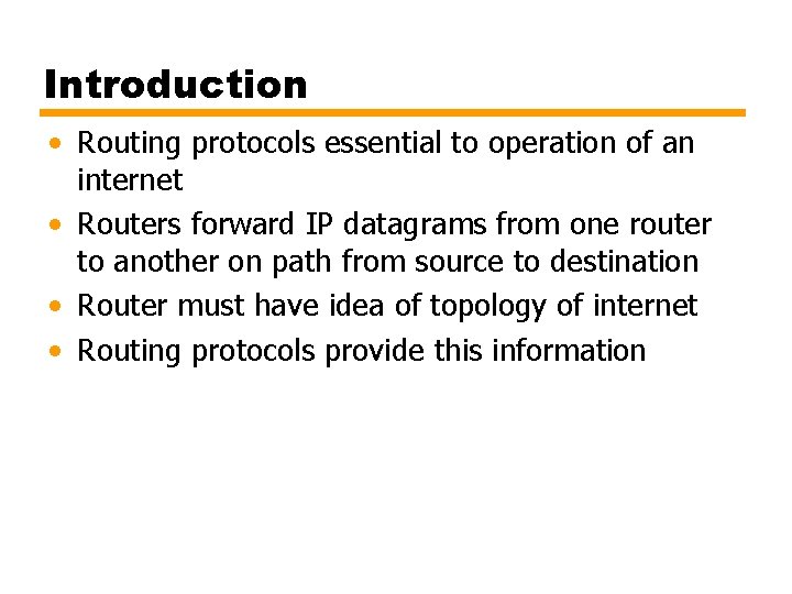 Introduction • Routing protocols essential to operation of an internet • Routers forward IP
