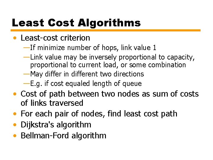 Least Cost Algorithms • Least-cost criterion —If minimize number of hops, link value 1