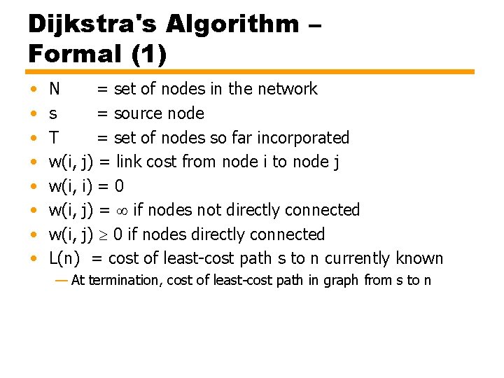 Dijkstra's Algorithm – Formal (1) • • N = set of nodes in the