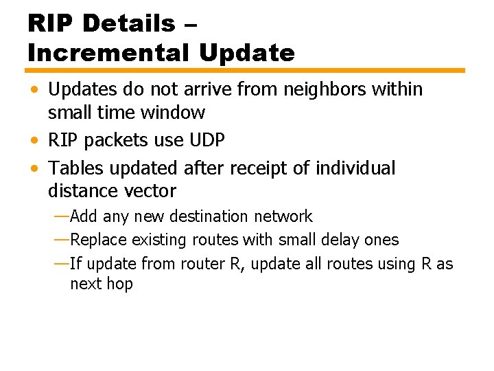 RIP Details – Incremental Update • Updates do not arrive from neighbors within small