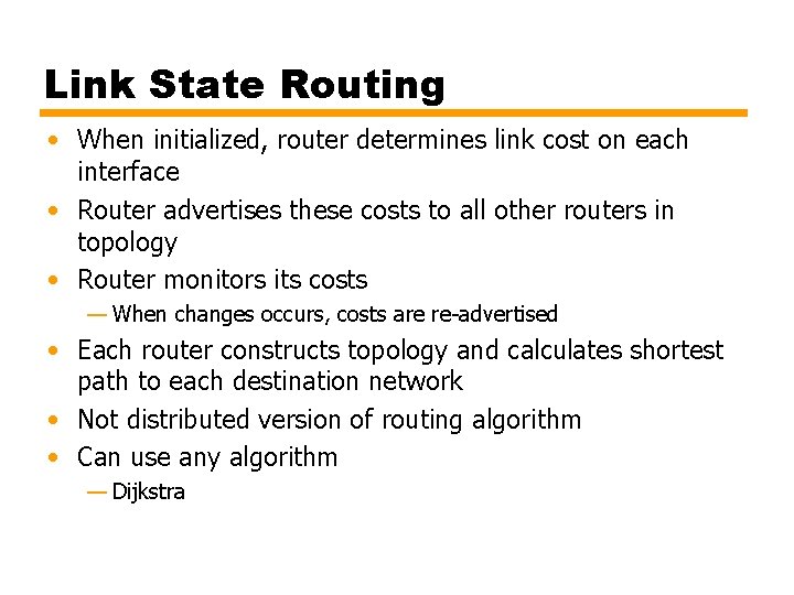 Link State Routing • When initialized, router determines link cost on each interface •