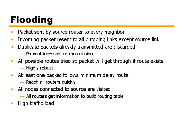 Flooding • Packet sent by source router to every neighbor • Incoming packet resent