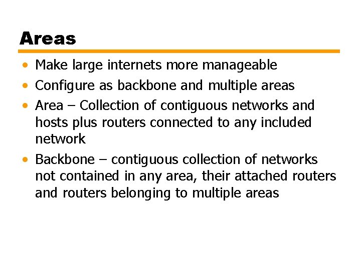 Areas • Make large internets more manageable • Configure as backbone and multiple areas