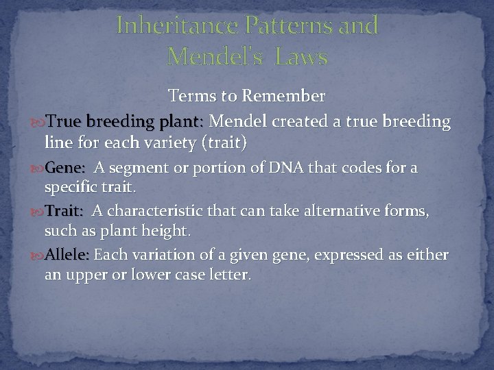 Inheritance Patterns and Mendel's Laws Terms to Remember True breeding plant: Mendel created a