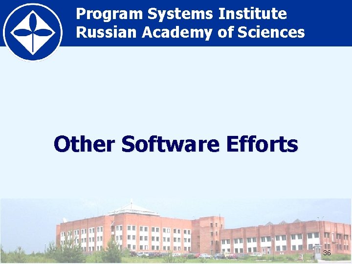 Program Systems Institute Russian Academy of Sciences Other Software Efforts 36 