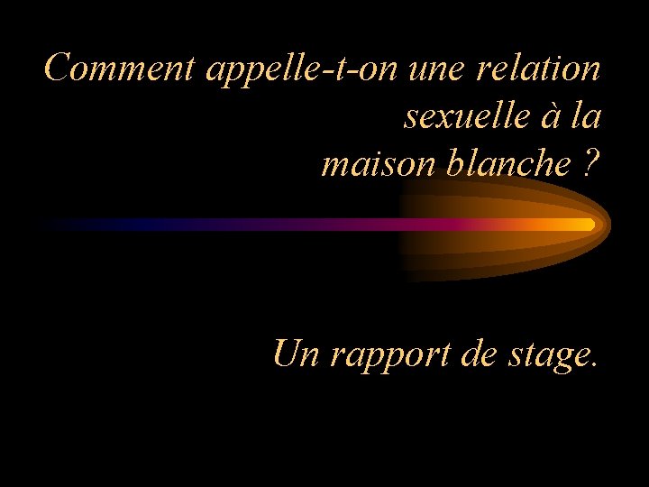 Comment appelle-t-on une relation sexuelle à la maison blanche ? Un rapport de stage.