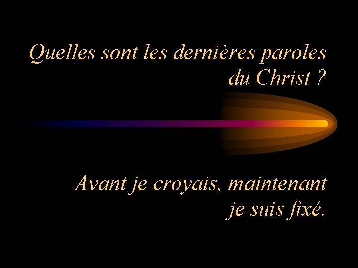 Quelles sont les dernières paroles du Christ ? Avant je croyais, maintenant je suis