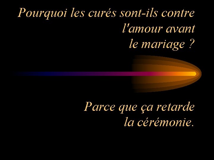 Pourquoi les curés sont-ils contre l'amour avant le mariage ? Parce que ça retarde