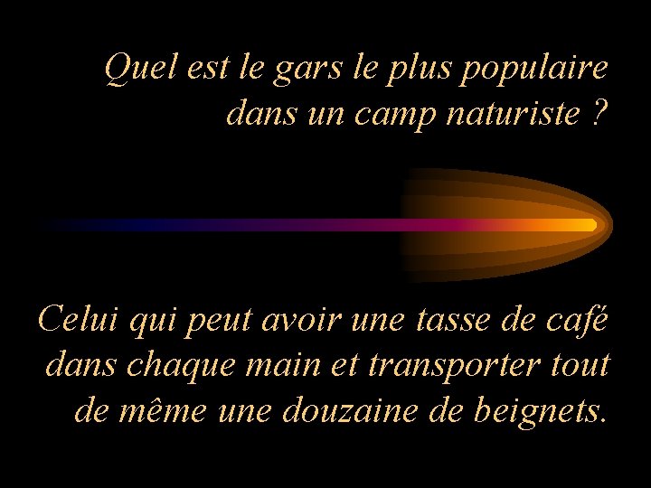 Quel est le gars le plus populaire dans un camp naturiste ? Celui qui