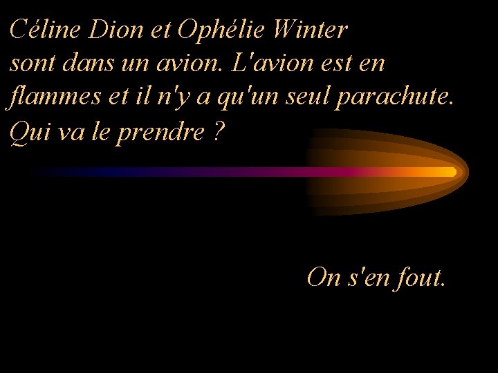 Céline Dion et Ophélie Winter sont dans un avion. L'avion est en flammes et