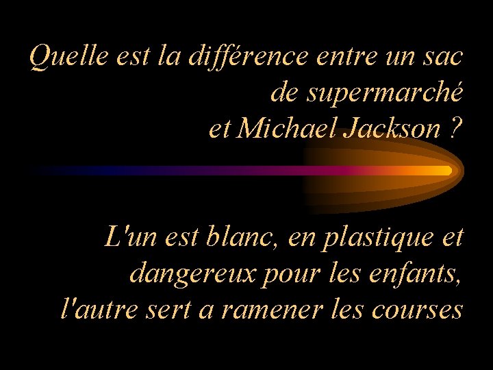 Quelle est la différence entre un sac de supermarché et Michael Jackson ? L'un