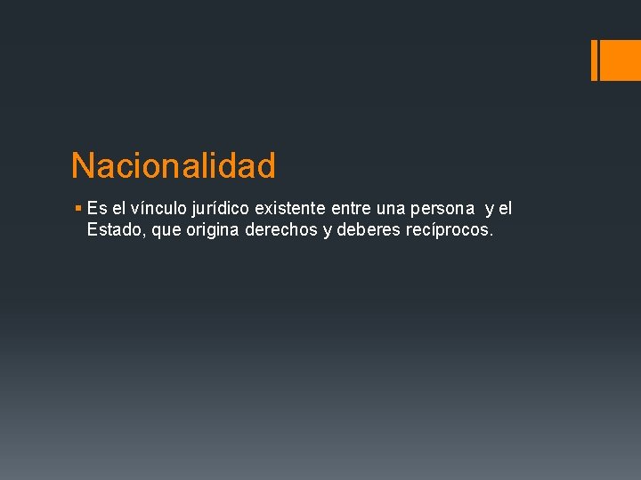 Nacionalidad § Es el vínculo jurídico existente entre una persona y el Estado, que