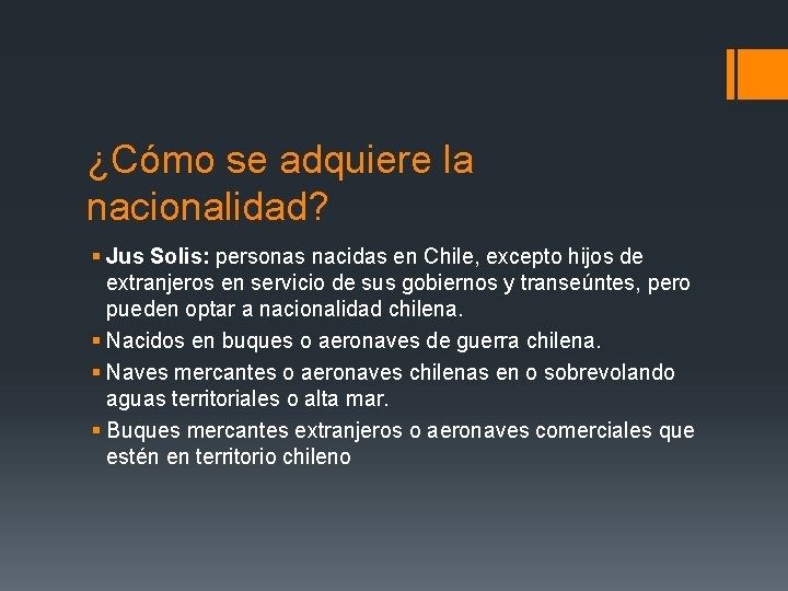 ¿Cómo se adquiere la nacionalidad? § Jus Solis: personas nacidas en Chile, excepto hijos