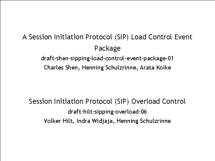 A Session Initiation Protocol (SIP) Load Control Event Package draft-shen-sipping-load-control-event-package-01 Charles Shen, Henning Schulzrinne,