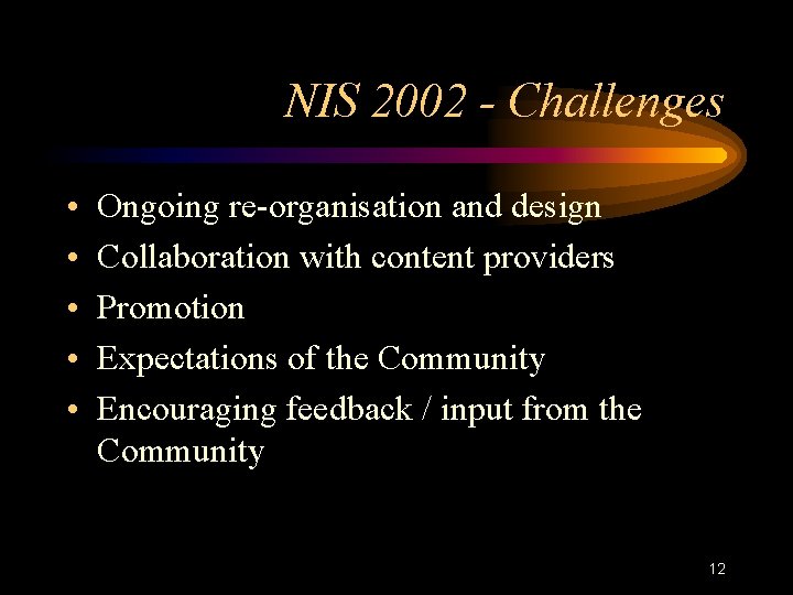 NIS 2002 - Challenges • • • Ongoing re-organisation and design Collaboration with content NIS 2002 - Challenges • • • Ongoing re-organisation and design Collaboration with content