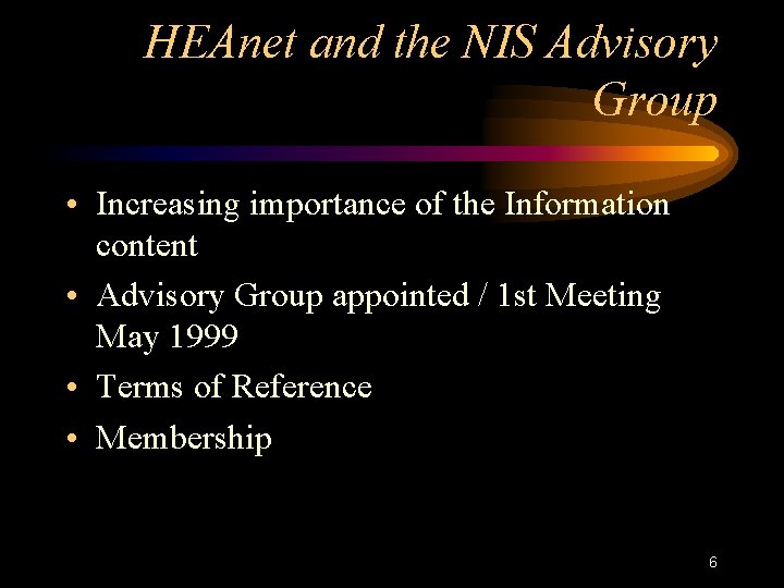 HEAnet and the NIS Advisory Group • Increasing importance of the Information content • HEAnet and the NIS Advisory Group • Increasing importance of the Information content •