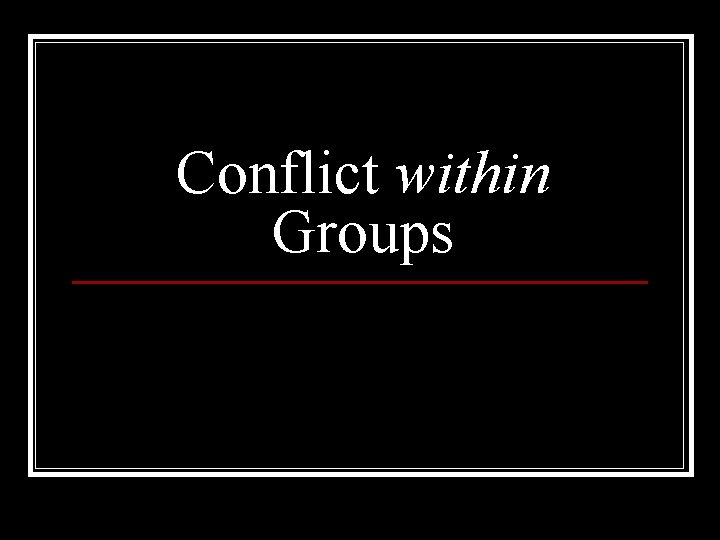 Conflict within Groups 