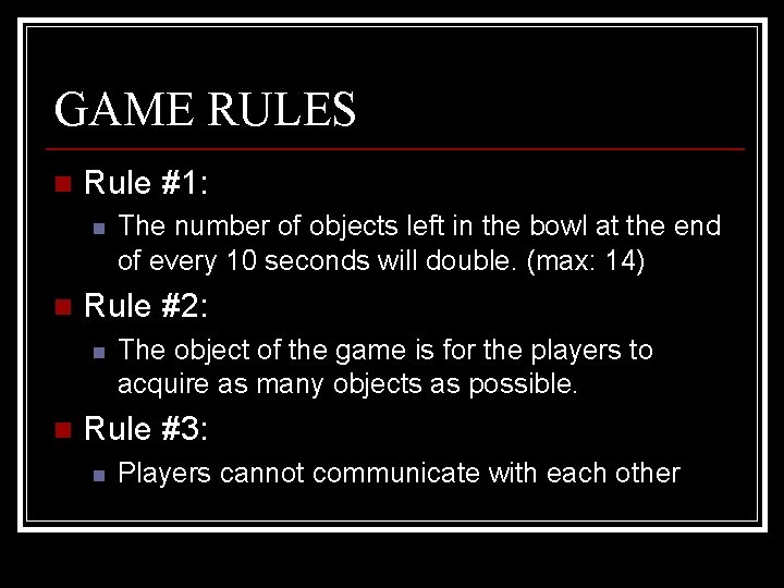 GAME RULES n Rule #1: n n Rule #2: n n The number of