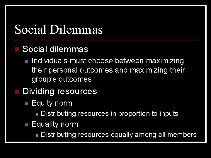 Social Dilemmas n Social dilemmas n n Individuals must choose between maximizing their personal