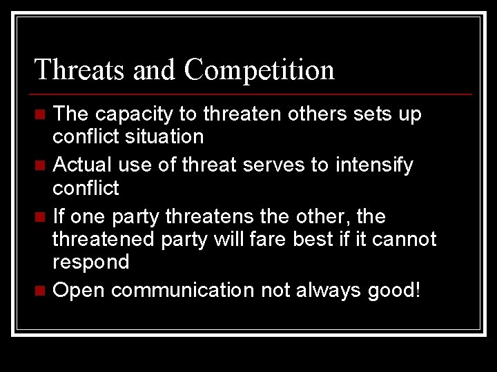 Threats and Competition The capacity to threaten others sets up conflict situation n Actual