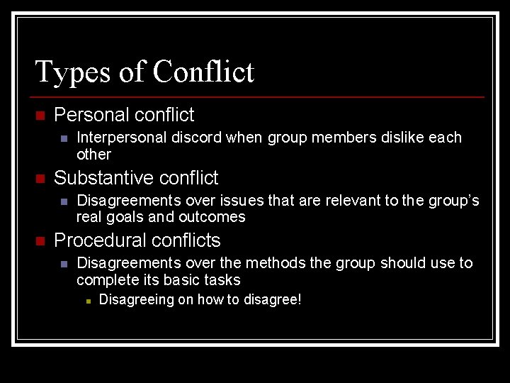 Types of Conflict n Personal conflict n n Substantive conflict n n Interpersonal discord
