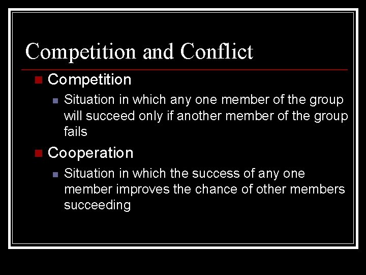 Competition and Conflict n Competition n n Situation in which any one member of