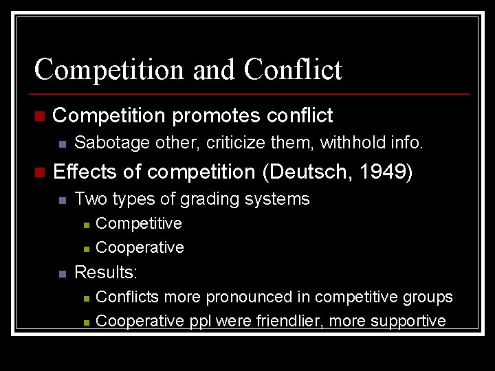 Competition and Conflict n Competition promotes conflict n n Sabotage other, criticize them, withhold